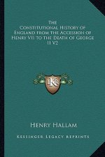 The Constitutional History of England from the Accession of Henry VII to the Death of George II V2