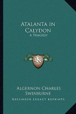 Atalanta in Calydon: A Tragedy