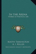 In the Arena: Stories of Political Life