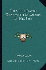 Poems by David Gray with Memoirs of His Life
