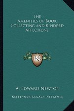 The Amenities of Book Collecting and Kindred Affections