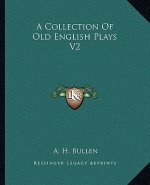 A Collection of Old English Plays V2