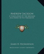 Andrew Jackson: A Compilation Of The Messages And Papers Of The Presidents
