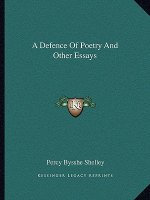 A Defence of Poetry and Other Essays