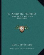 A Domestic Problem: Work and Culture in the Household