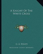 A Knight of the White Cross a Knight of the White Cross