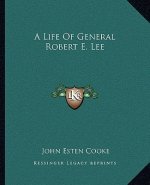 A Life of General Robert E. Lee