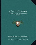 A Little Pilgrim: Stories of the Seen and the Unseen