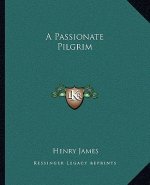 A Passionate Pilgrim a Passionate Pilgrim