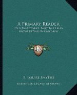 A Primary Reader: Old Time Stories, Fairy Tales and Myths Retold by Children