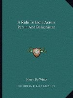 A Ride to India Across Persia and Baluchistan