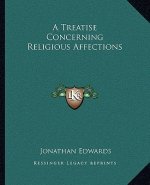 A Treatise Concerning Religious Affections