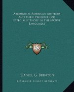 Aboriginal American Authors and Their Productions Especially Those in the Native Languages