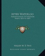 After Waterloo: Reminiscences of European Travel 1815 to 1819