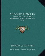Andivius Hedulio: Adventures of a Roman Nobleman in the Days of the Empire