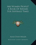Are Women People? a Book of Rhymes for Suffrage Times