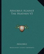 Arnobius Against the Heathen V5