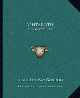 Ashtaroth: A Dramatic Lyric