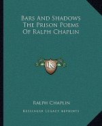 Bars and Shadows the Prison Poems of Ralph Chaplin