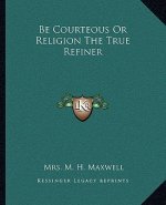 Be Courteous or Religion the True Refiner