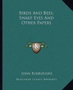 Birds and Bees, Sharp Eyes and Other Papers