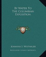 By Water to the Columbian Exposition by Water to the Columbian Exposition