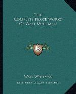 The Complete Prose Works of Walt Whitman