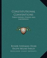 Constitutional Conventions: Their Nature, Powers and Limitations