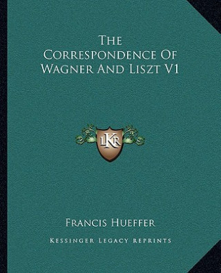The Correspondence of Wagner and Liszt V1