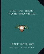 Criminals, Idiots, Women and Minors