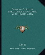 Dialogue of Justin, Philosopher and Martyr with Trypho a Jew