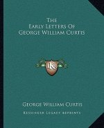 The Early Letters Of George William Curtis