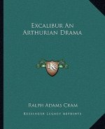 Excalibur an Arthurian Drama