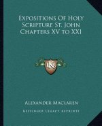 Expositions of Holy Scripture St. John Chapters XV to XXI