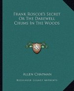 Frank Roscoe's Secret or the Darewell Chums in the Woods