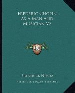 Frederic Chopin as a Man and Musician V2