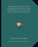 Freedom's Battle Being a Comprehensive Collection of Writings and Speeches on the Present Situation