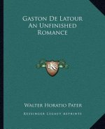 Gaston de LaTour an Unfinished Romance