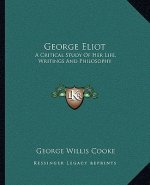 George Eliot: A Critical Study of Her Life, Writings and Philosophy
