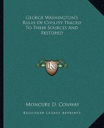 George Washington's Rules Of Civility Traced To Their Sources And Restored