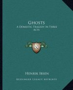 Ghosts: A Domestic Tragedy in Three Acts