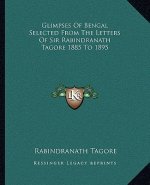 Glimpses of Bengal Selected from the Letters of Sir Rabindranath Tagore 1885 to 1895