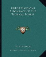 Green Mansions a Romance of the Tropical Forest