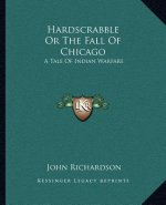Hardscrabble or the Fall of Chicago: A Tale of Indian Warfare