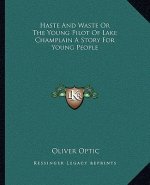Haste And Waste Or The Young Pilot Of Lake Champlain A Story For Young People