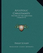 Apostolic Christianity: History of the Christian Church V2