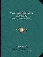 Nicene and Post Nicene Christianity: History of the Christian Church V3