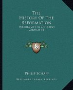 The History of the Reformation: History of the Christian Church V8