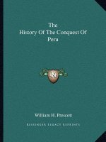 The History Of The Conquest Of Peru