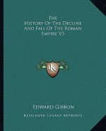The History Of The Decline And Fall Of The Roman Empire V3